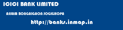 ICICI BANK LIMITED  ASSAM BONGAIGAON JOGIGHOPA   banks information 